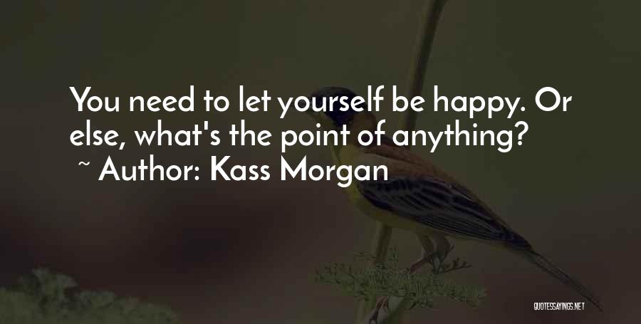 Yourself Happy Quotes By Kass Morgan