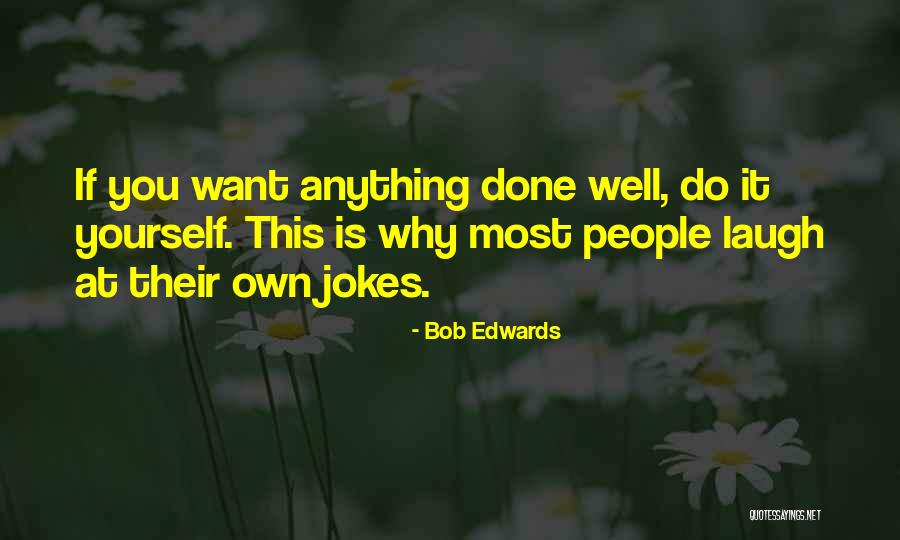 Yourself Well Quotes By Bob Edwards Yourself Well Quotes By Bob Edwards