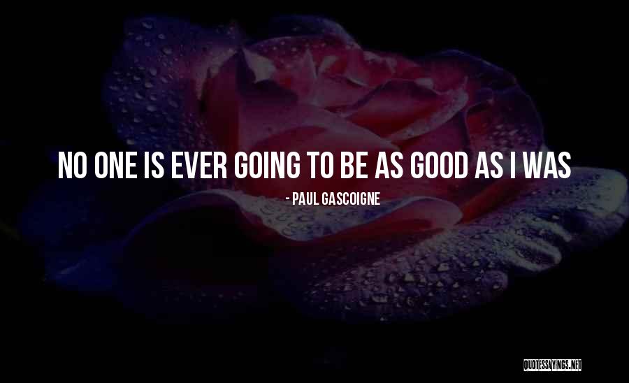 Yousif Saleh Quotes By Paul Gascoigne Yousif Saleh Quotes By Paul Gascoigne