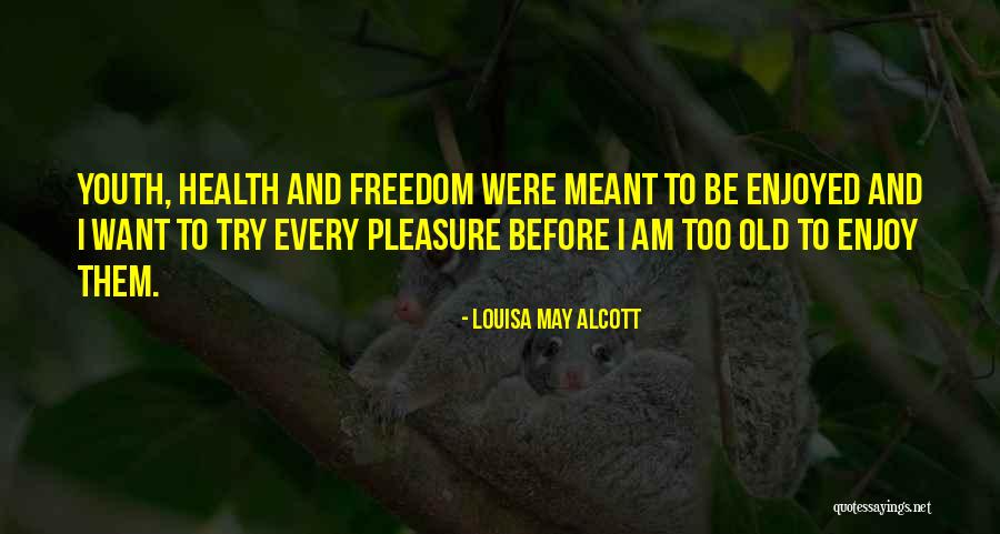 Youth And Freedom Quotes By Louisa May Alcott Youth And Freedom Quotes By Louisa May Alcott