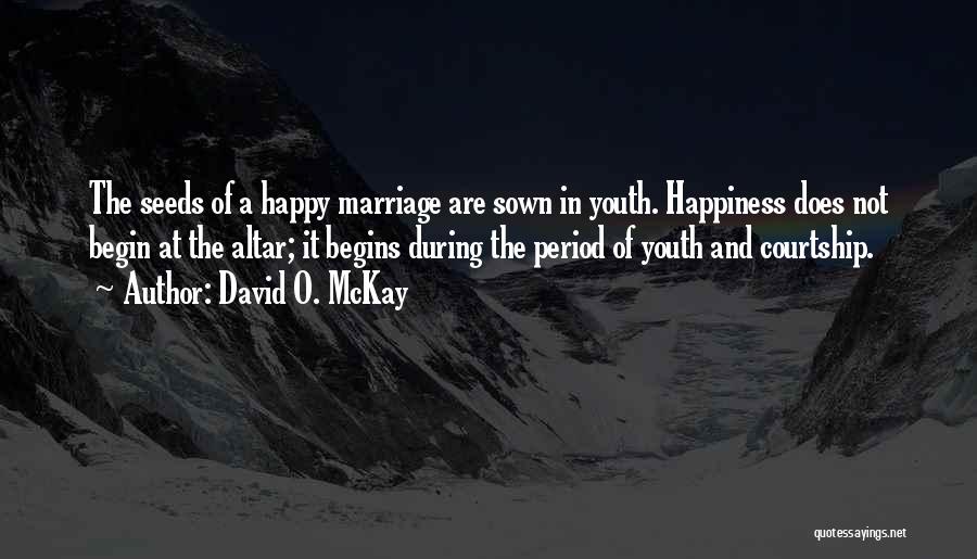 Youth And Happiness Quotes By David O. McKay