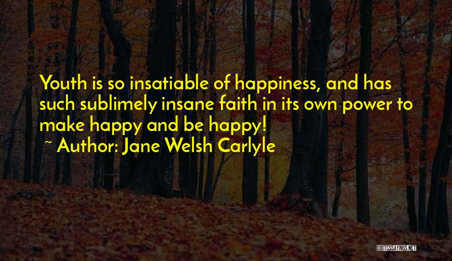 Youth And Happiness Quotes By Jane Welsh Carlyle