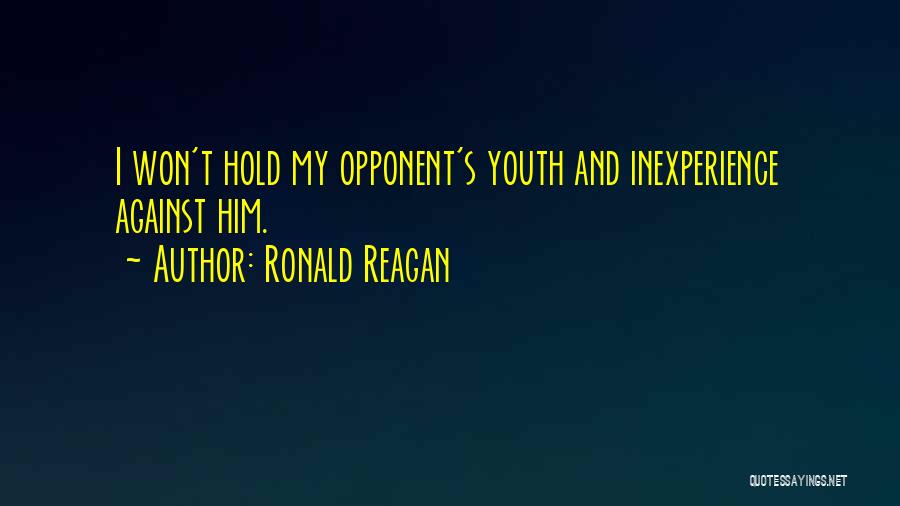 Youth And Inexperience Quotes By Ronald Reagan