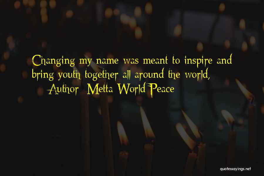 Youth And Peace Quotes By Metta World Peace