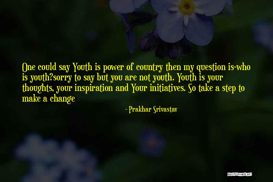 Youth And Social Change Quotes By Prakhar Srivastav