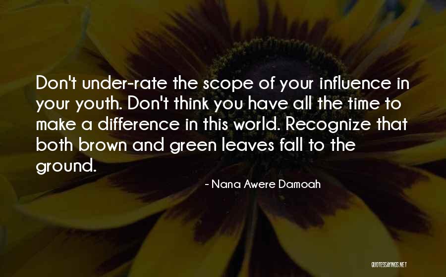 Youth Can Make A Difference Quotes By Nana Awere Damoah Youth Can Make A Difference Quotes By Nana Awere Damoah