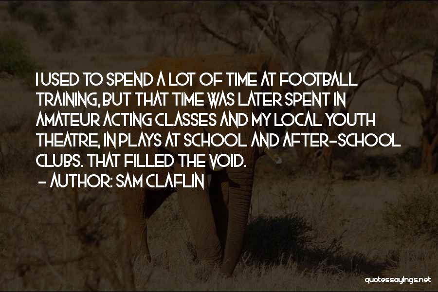 Youth Football Quotes By Sam Claflin