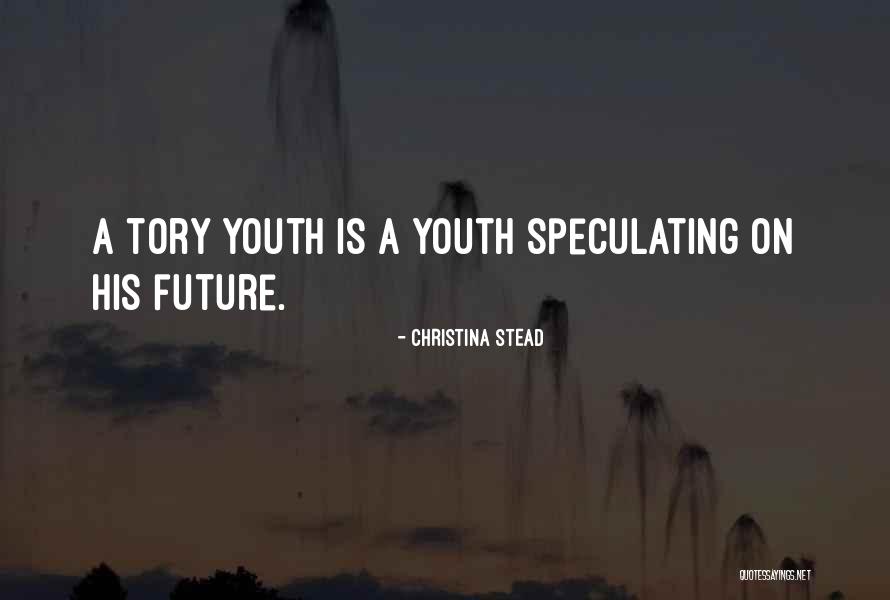 Youth Future Quotes By Christina Stead Youth Future Quotes By Christina Stead