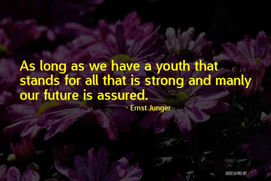 Youth Future Quotes By Ernst Junger Youth Future Quotes By Ernst Junger