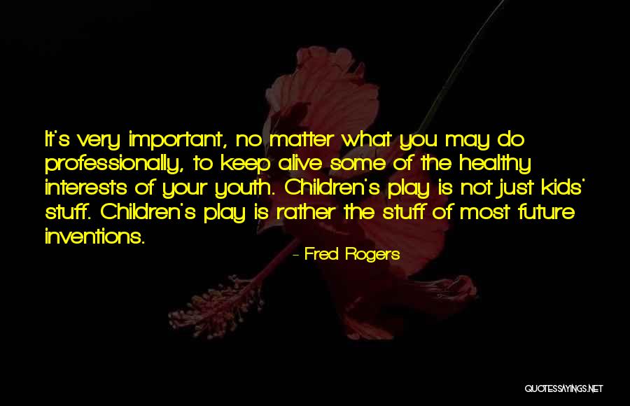 Youth Future Quotes By Fred Rogers Youth Future Quotes By Fred Rogers