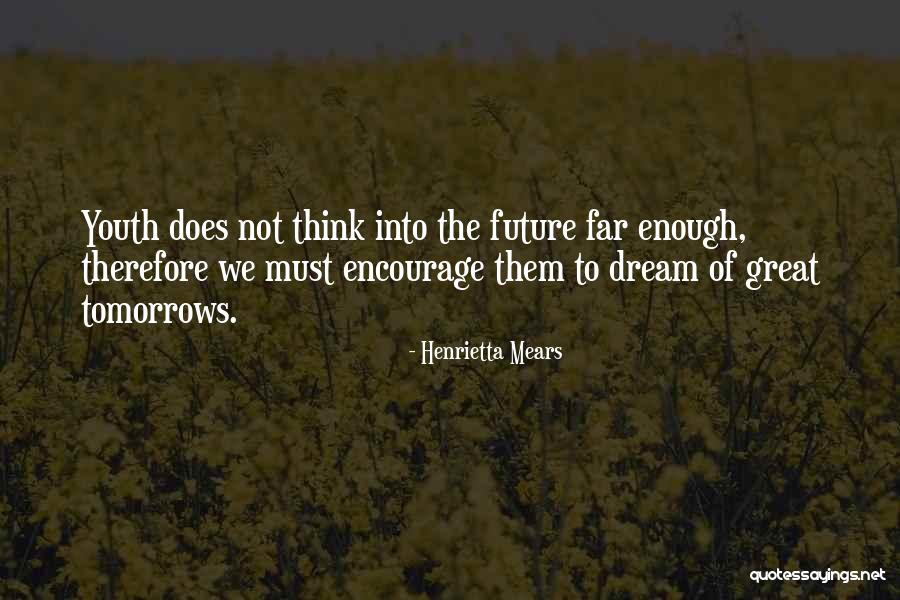 Youth Future Quotes By Henrietta Mears Youth Future Quotes By Henrietta Mears