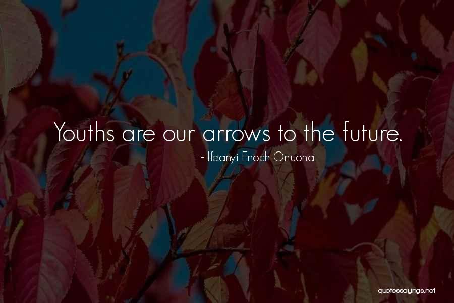 Youth Future Quotes By Ifeanyi Enoch Onuoha