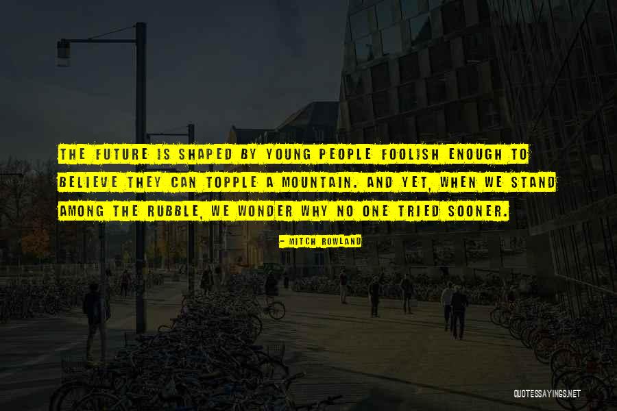 Youth Future Quotes By Mitch Rowland Youth Future Quotes By Mitch Rowland