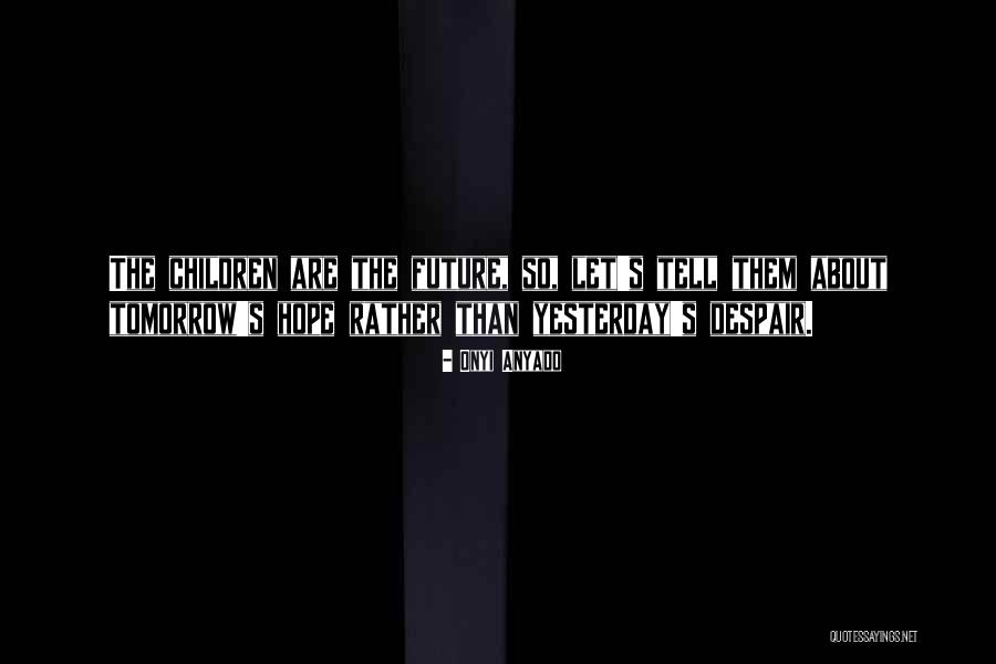 Youth Future Quotes By Onyi Anyado Youth Future Quotes By Onyi Anyado