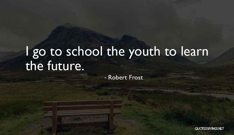 Youth Future Quotes By Robert Frost Youth Future Quotes By Robert Frost