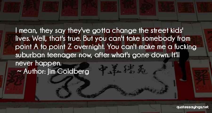 Youth Homelessness Quotes By Jim Goldberg