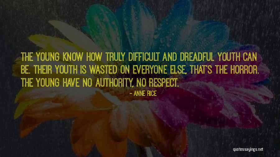Youth Is Wasted On The Young Quotes By Anne Rice Youth Is Wasted On The Young Quotes By Anne Rice