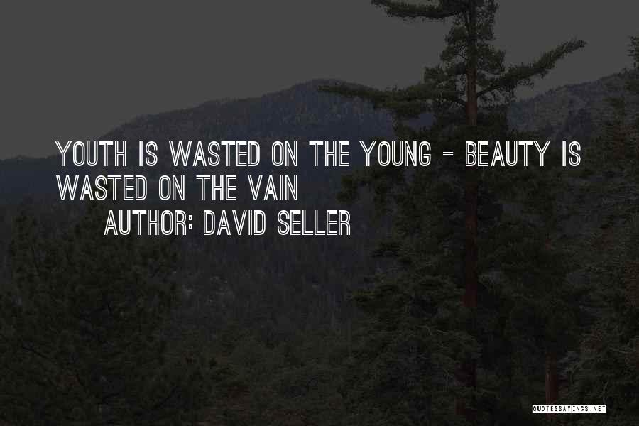 Youth Is Wasted On The Young Quotes By David Seller