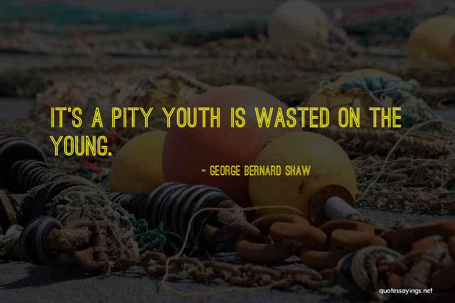 Youth Is Wasted On The Young Quotes By George Bernard Shaw