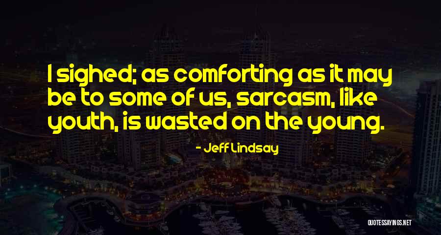 Youth Is Wasted On The Young Quotes By Jeff Lindsay