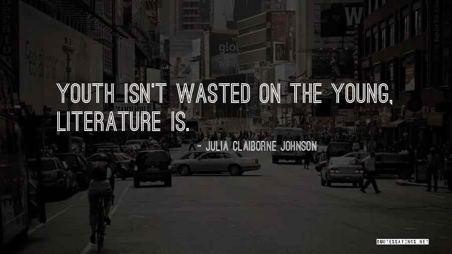 Youth Is Wasted On The Young Quotes By Julia Claiborne Johnson Youth Is Wasted On The Young Quotes By Julia Claiborne Johnson