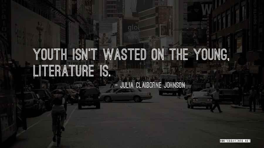 Youth Is Wasted On The Young Quotes By Julia Claiborne Johnson