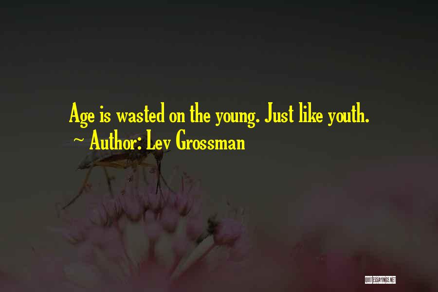 Youth Is Wasted On The Young Quotes By Lev Grossman