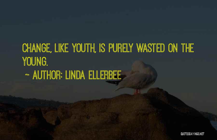 Youth Is Wasted On The Young Quotes By Linda Ellerbee