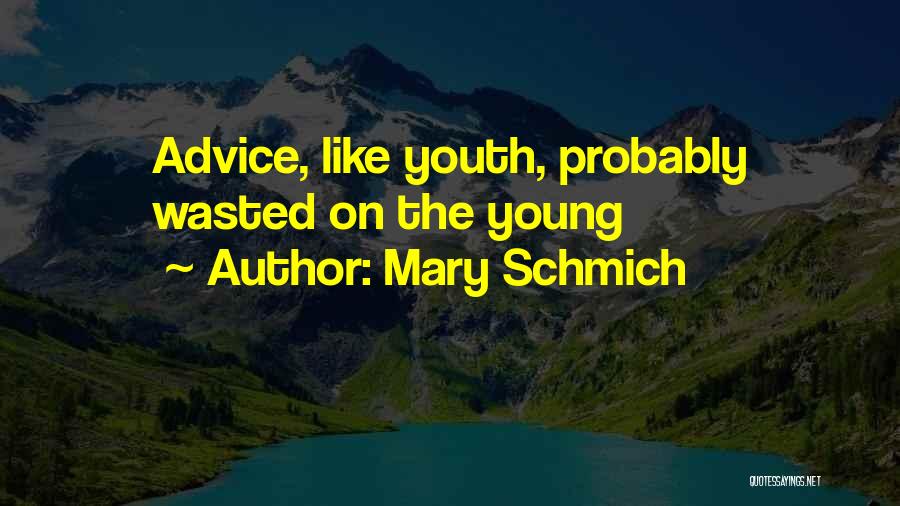 Youth Is Wasted On The Young Quotes By Mary Schmich