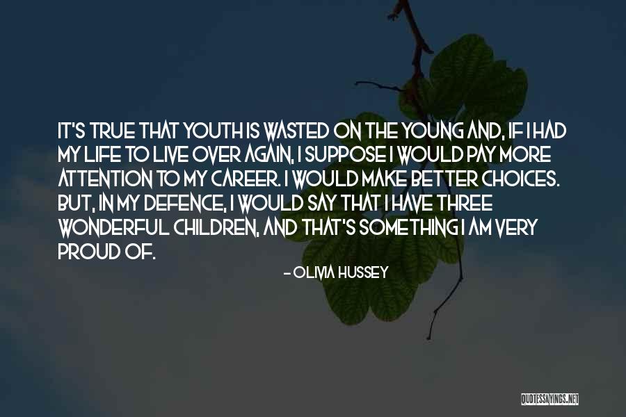 Youth Is Wasted On The Young Quotes By Olivia Hussey