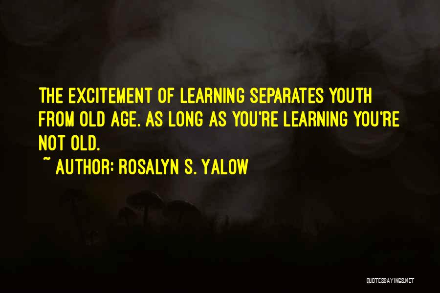 Youth Learning Quotes By Rosalyn S. Yalow