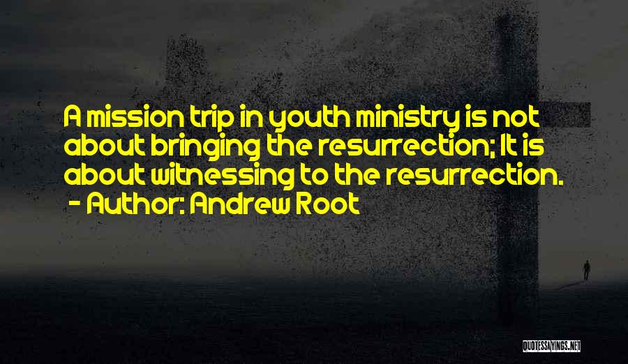 Youth Mission Trip Quotes By Andrew Root