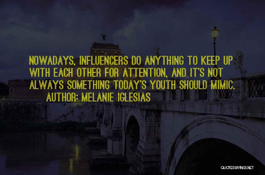 Youth Nowadays Quotes By Melanie Iglesias