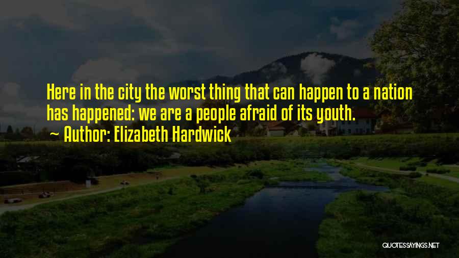 Youth Of The Nation Quotes By Elizabeth Hardwick