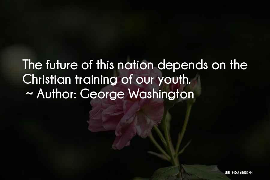 Youth Of The Nation Quotes By George Washington