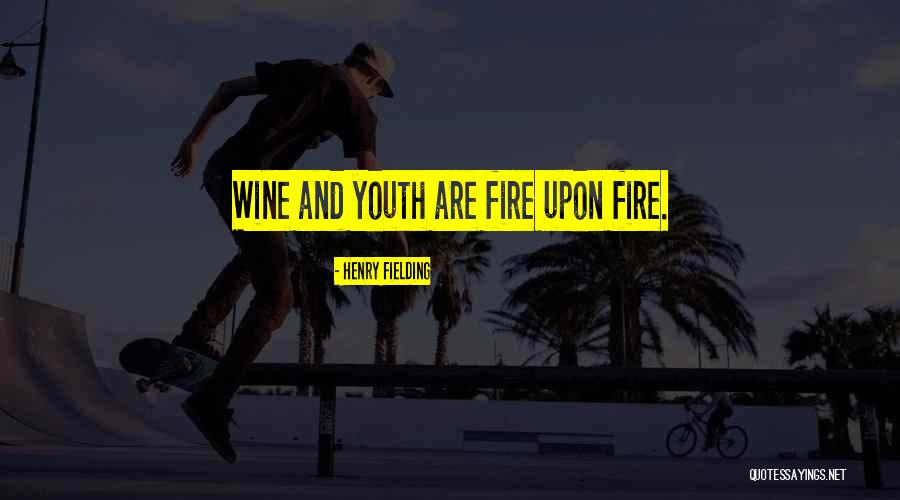 Youth On Fire Quotes By Henry Fielding Youth On Fire Quotes By Henry Fielding