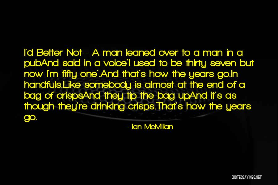 Youth Over Age Quotes By Ian McMillan Youth Over Age Quotes By Ian McMillan
