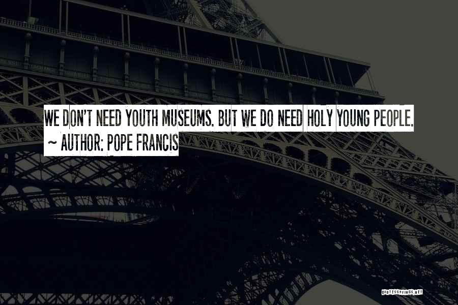 Youth Pope Francis Quotes By Pope Francis