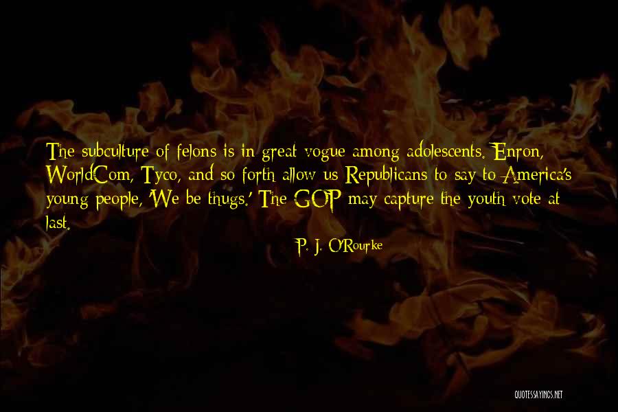 Youth Subculture Quotes By P. J. O'Rourke