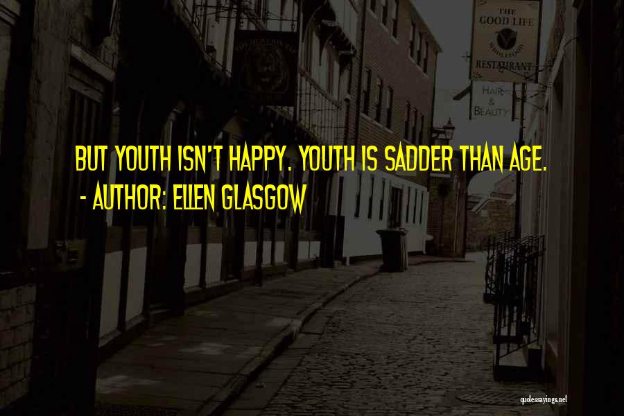 Youth That Is Happy Quotes By Ellen Glasgow