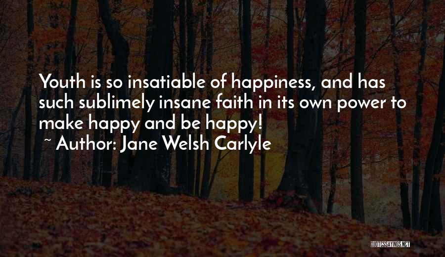 Youth That Is Happy Quotes By Jane Welsh Carlyle