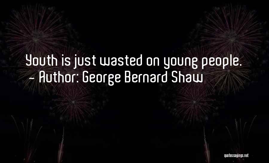 Youth Wasted On The Young Quotes By George Bernard Shaw