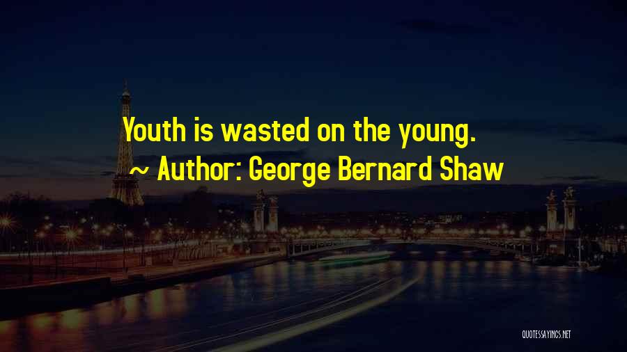 Youth Wasted On The Young Quotes By George Bernard Shaw