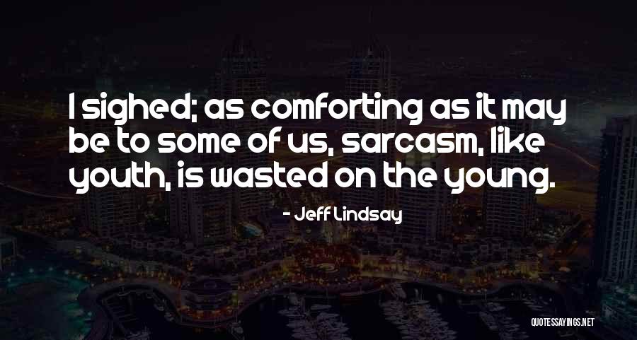 Youth Wasted On The Young Quotes By Jeff Lindsay Youth Wasted On The Young Quotes By Jeff Lindsay