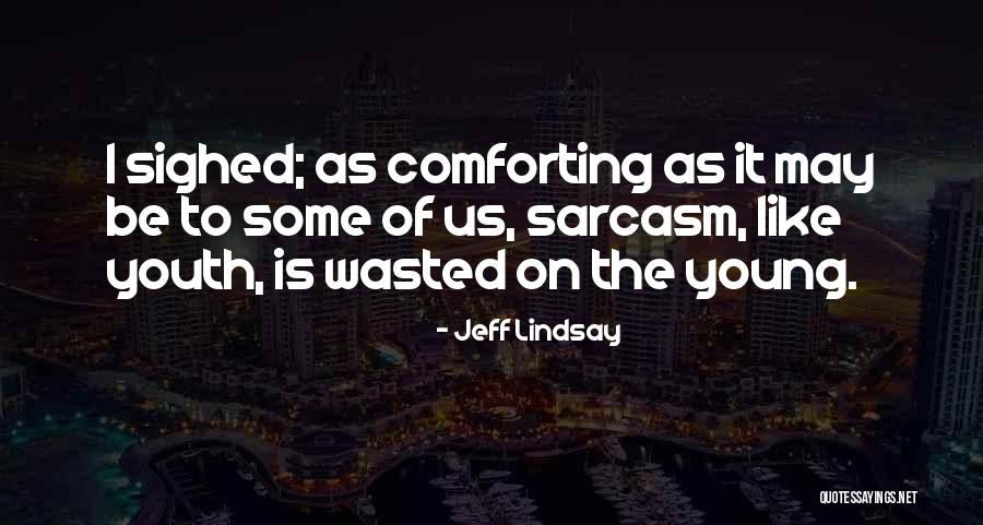 Youth Wasted On The Young Quotes By Jeff Lindsay