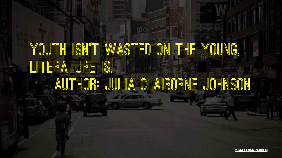 Youth Wasted On The Young Quotes By Julia Claiborne Johnson