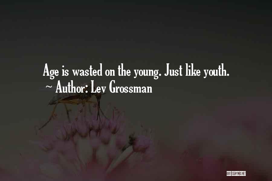 Youth Wasted On The Young Quotes By Lev Grossman