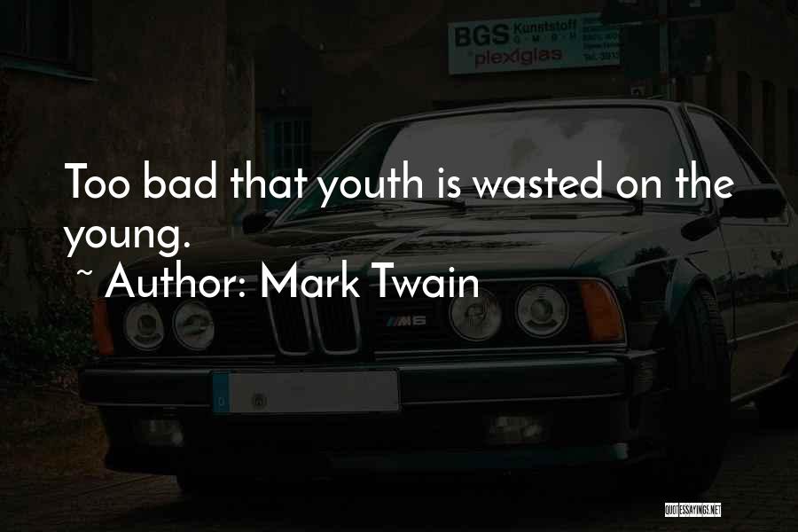 Youth Wasted On The Young Quotes By Mark Twain Youth Wasted On The Young Quotes By Mark Twain