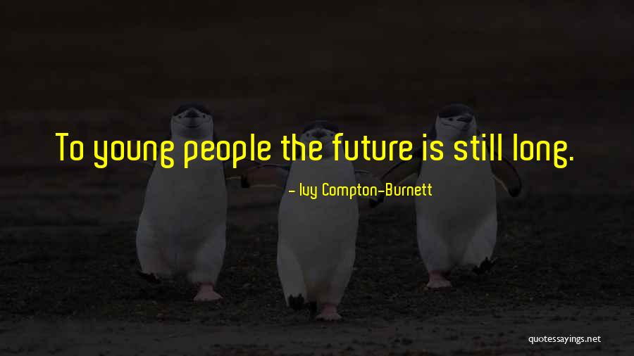 Youth Young Quotes By Ivy Compton-Burnett