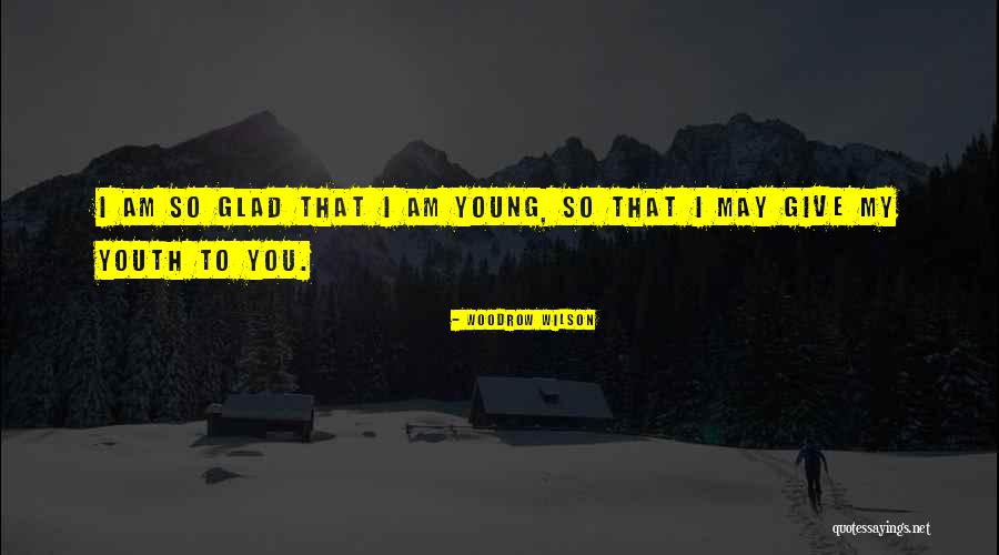 Youth Young Quotes By Woodrow Wilson